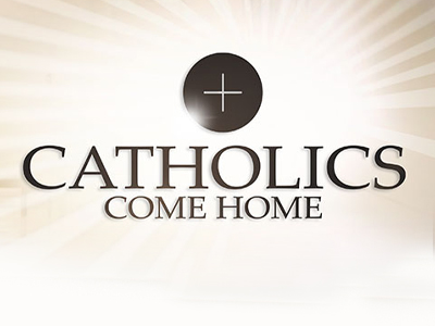 CATHOLICS COME HOME